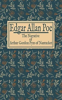 Edgar Allan Poe: The Narrative of Arthur Gordon Pym of Nantucket