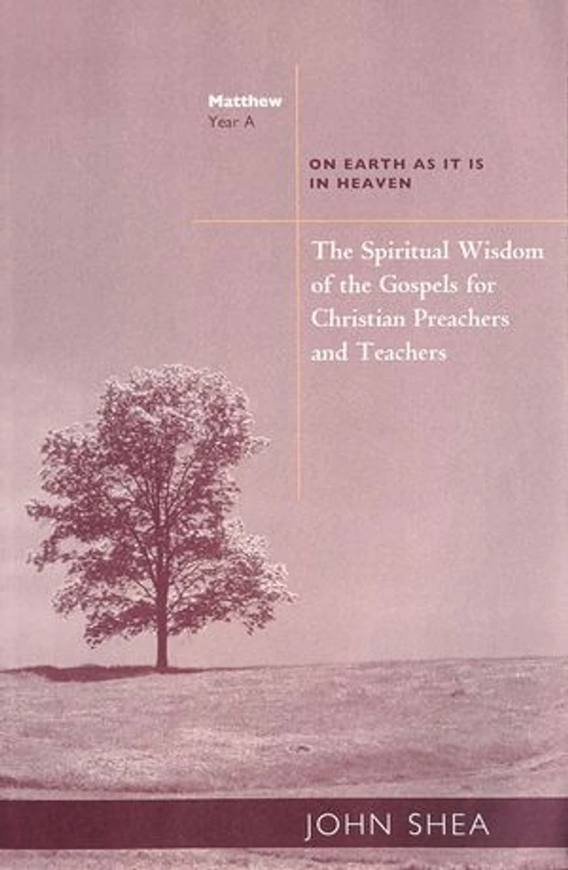 the Spiritual Wisdom of Gospels for Christian Preachers and Teachers: On Earth as It Is Heaven - Year A