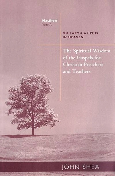 the Spiritual Wisdom of Gospels for Christian Preachers and Teachers: On Earth as It Is Heaven - Year A