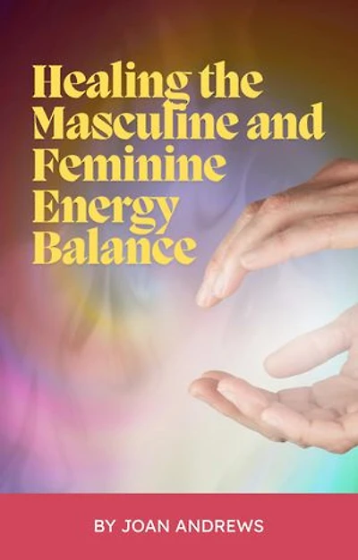 Healing the Masculine and Feminine Energy Balance