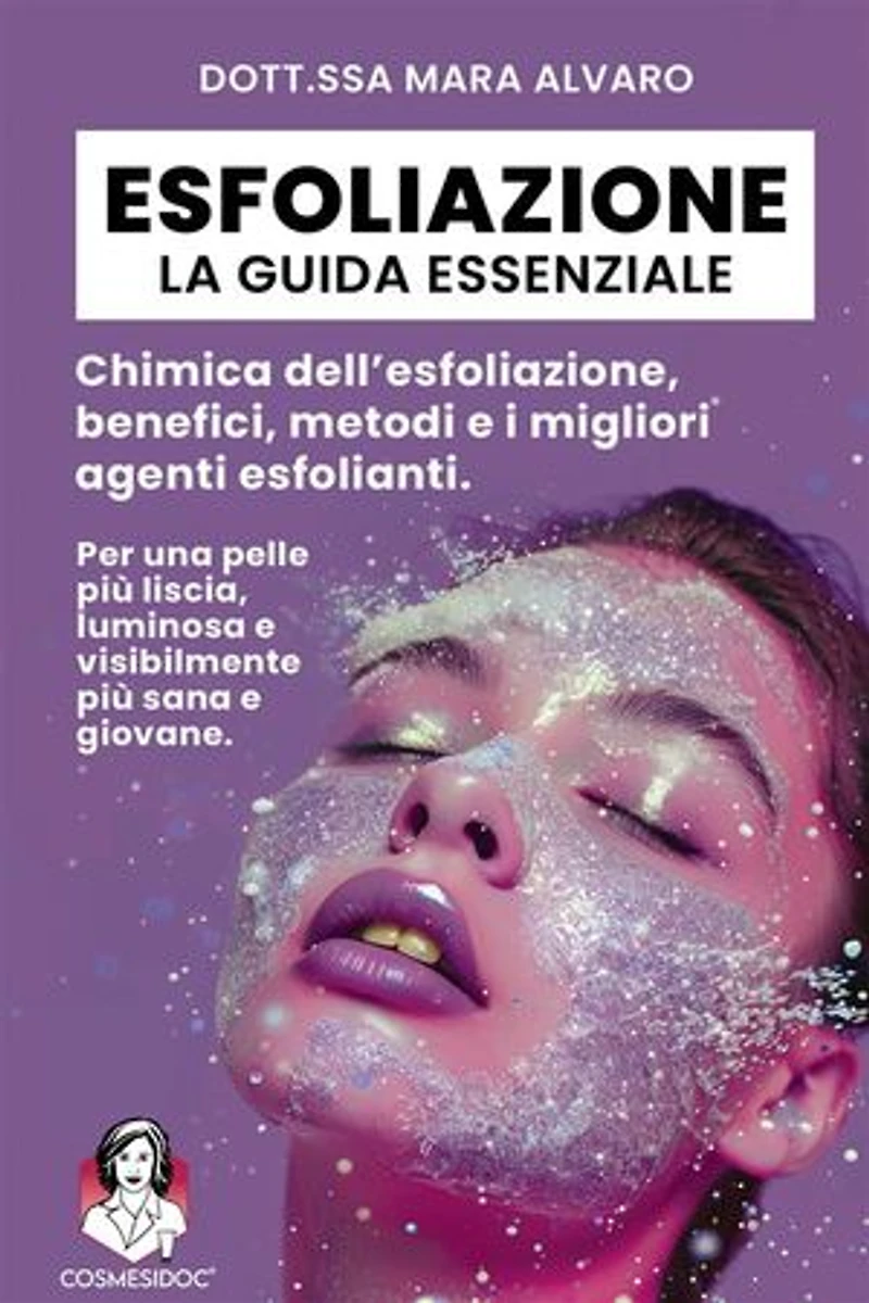 Esfoliazione: la guida essenziale: Chimica dell’esfoliazione, benefici, metodi e i migliori agenti esfolianti.