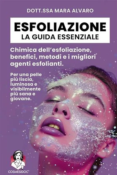 Esfoliazione: la guida essenziale: Chimica dell’esfoliazione, benefici, metodi e i migliori agenti esfolianti.