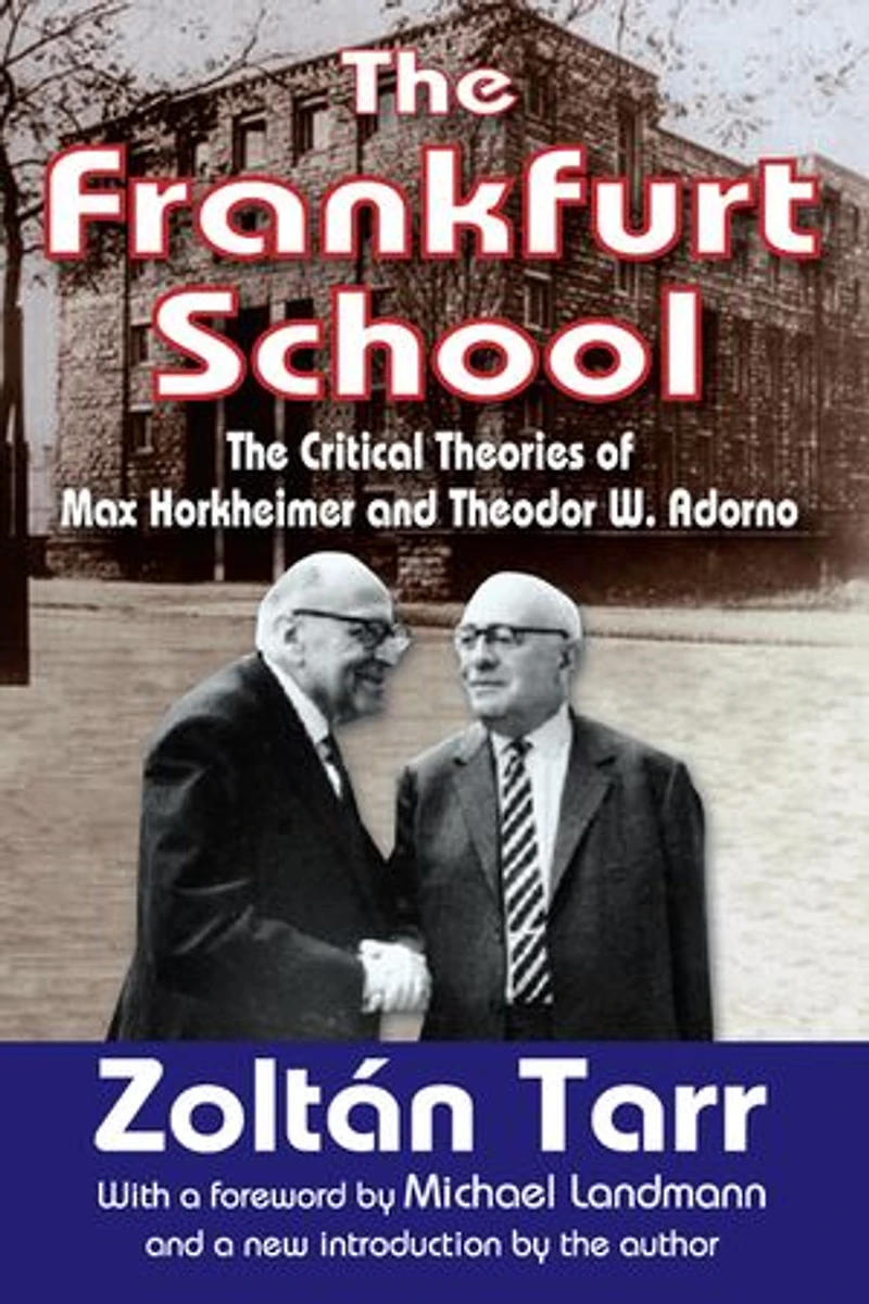 The Frankfurt School: Critical Theories of Max Horkheimer and Theodor W. Adorno