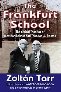 The Frankfurt School: Critical Theories of Max Horkheimer and Theodor W. Adorno