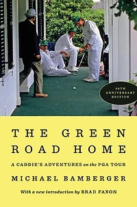 the Green Road Home: A Caddie's Adventures on PGA Tour