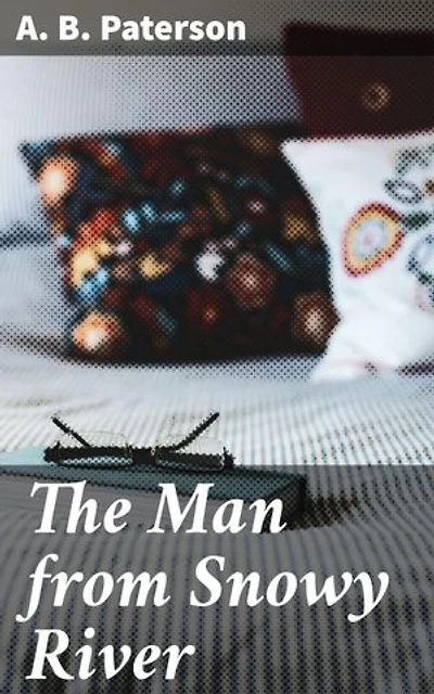 The Man from Snowy River: Enriched edition. Legendary pursuit through rugged Australian bush
