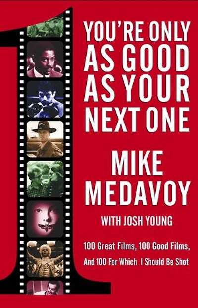 You're Only as Good Your Next One: 100 Great Films, and for Which I Should Be Shot