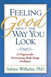 Feeling Good about the Way You Look: A Program for Overcoming Body Image Problems