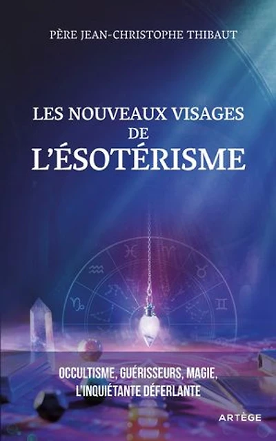 Les nouveaux visages de l’ésotérisme : occultisme, guérisseurs, magie l'inquiétante déferlante: