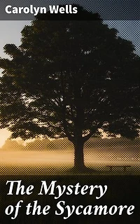 The Mystery of the Sycamore: An Intriguing Whodunit of Dark Secrets and Suspense