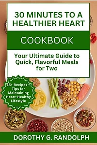 30 Minutes to a Healthier Heart: Your Ultimate Guide to Quick, Flavorful Meals for Two