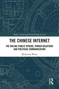 The Chinese Internet: Online Public Sphere, Power Relations and Political Communication