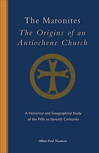 The Maronites: Origins of an Antiochene Church Volume 243