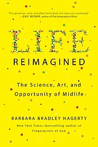 Life Reimagined: The Science, Art, And Opportunity Of Midlife