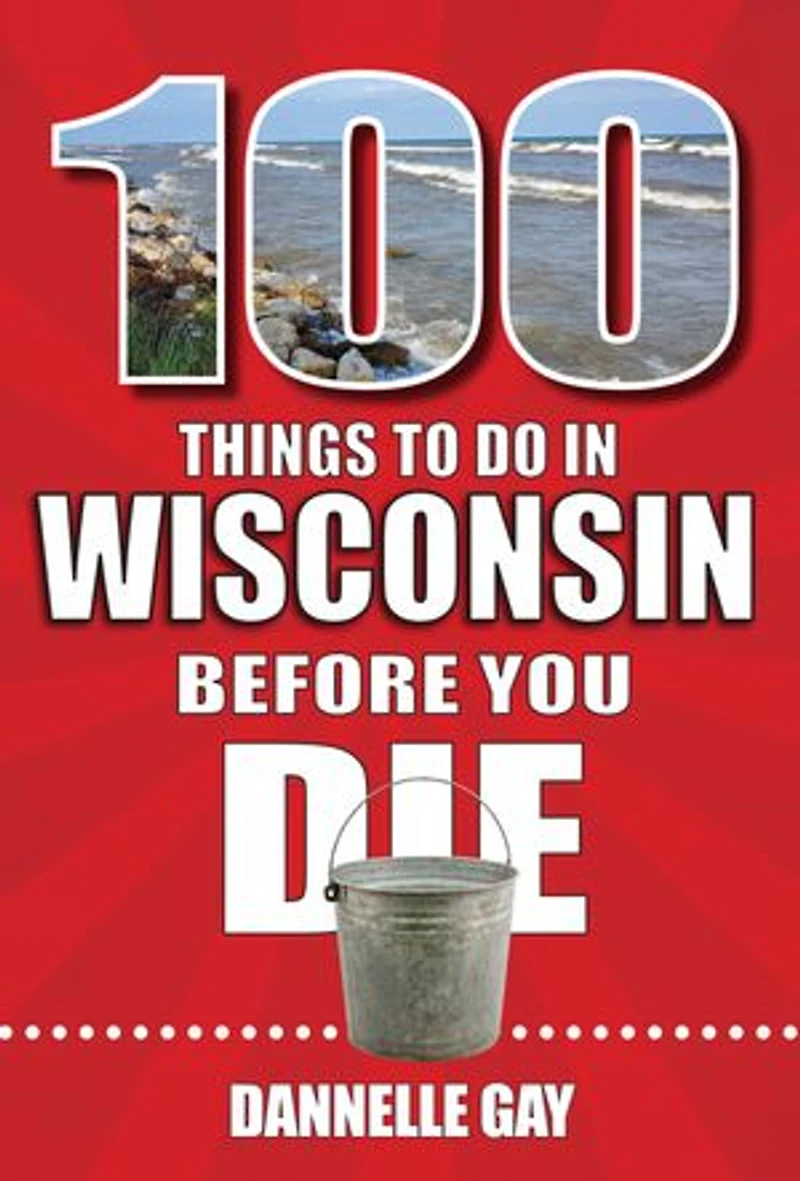 100 Things to Do Wisconsin Before You Die