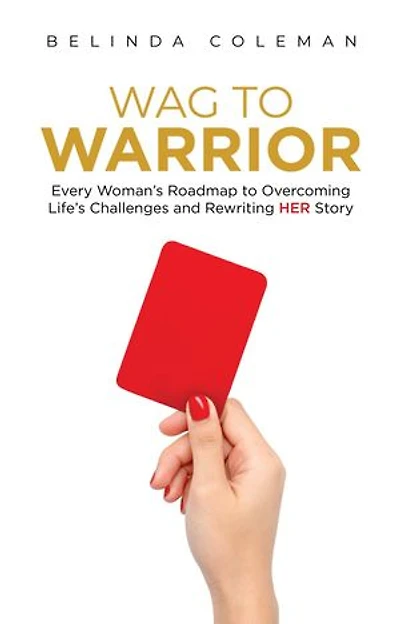 Wag to Warrior: Every Woman's Roadmap to Overcoming Life's Challenges and Rewriting Her Story