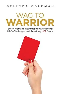 Wag to Warrior: Every Woman's Roadmap to Overcoming Life's Challenges and Rewriting Her Story
