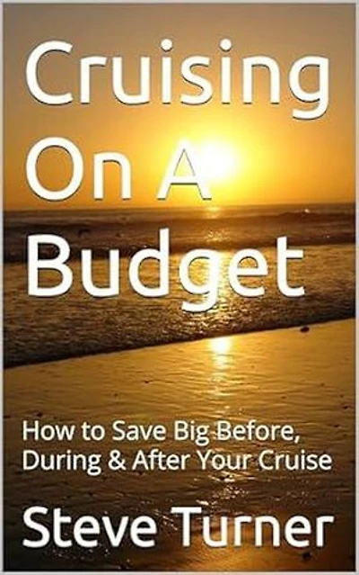 Cruising On A Budget: How to Save Big Before, During & After Your Cruise: Cruise Hacks & Tricks, #1