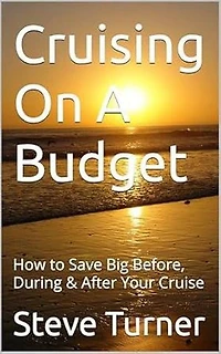 Cruising On A Budget: How to Save Big Before, During & After Your Cruise: Cruise Hacks & Tricks, #1