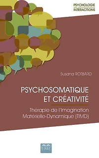 Psychosomatique et créativité: Thérapie de l'Imagination Matérielle-Dynamique (TIMD)