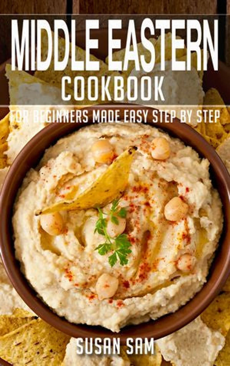 Middle Eastern Cookbook: Book2, for beginners made easy step by step