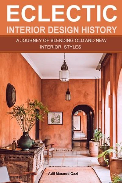 Eclectic Interior Design History: A Journey of Blending Old and New Interior Styles