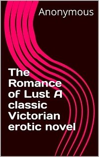 The Romance of Lust A classic Victorian erotic novel