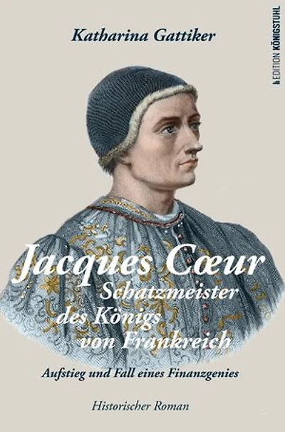 Jacques Cœur: Schatzmeister des Königs von Frankreich