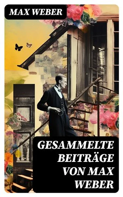 Gesammelte Beiträge von Max Weber: Bereicherte Ausgabe.