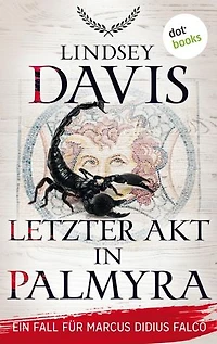 Letzter Akt in Palmyra: Ein Fall für Marcus Didius Falco – Der sechste Fall | Mord und Totschlag in der Wüste von Petra