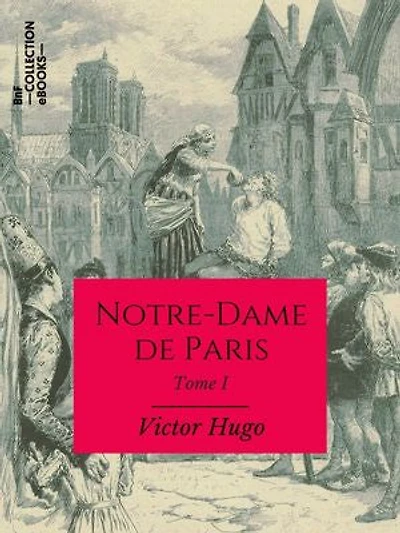 Notre-Dame de Paris: Tome I