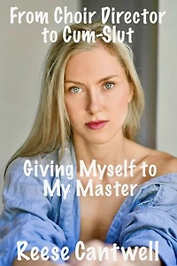 From Choir Director to Cum-Slut: Giving Myself to My Master