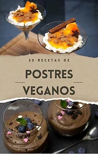 Cocina vegana - 30 Recetas de postres venganos: Recetas Veganas - Cocina vegana, #1