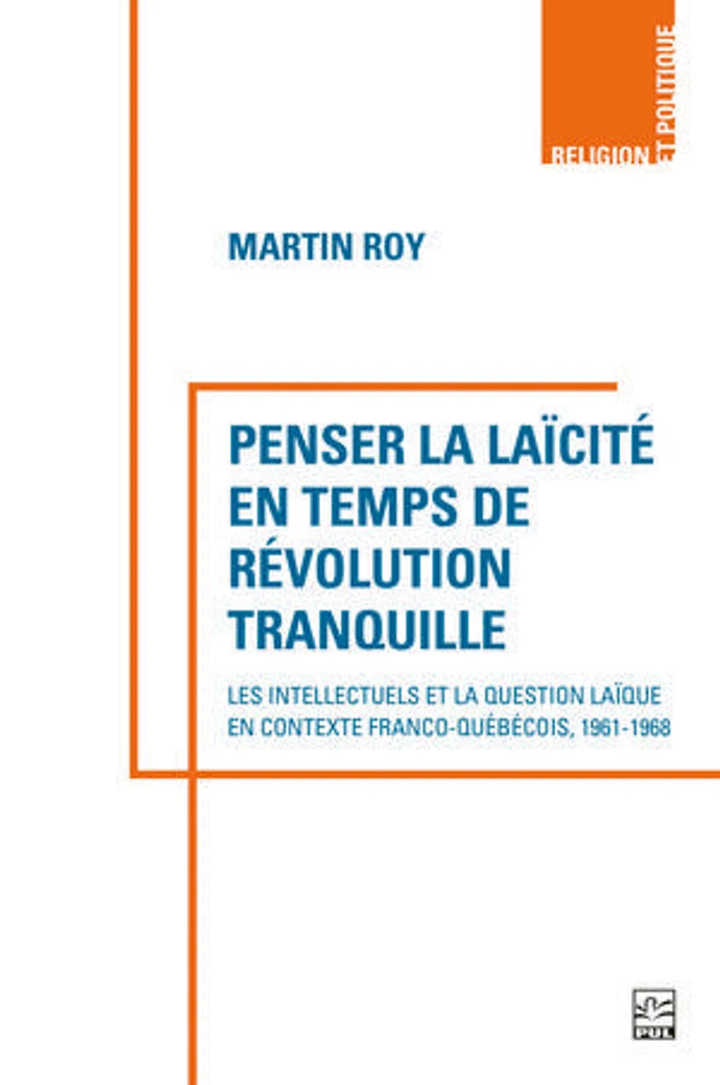 Penser la laïcité en temps de révolution tranquille: Les intellectuels et la question laïque en contexte franco-québécois, 1961-1968