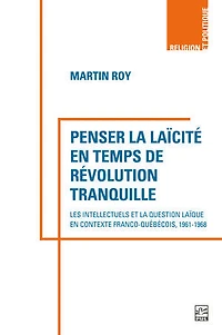 Penser la laïcité en temps de révolution tranquille: Les intellectuels et la question laïque en contexte franco-québécois, 1961-1968