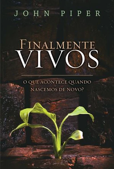 Finalmente vivos: o que acontece quando nascemos de novo?