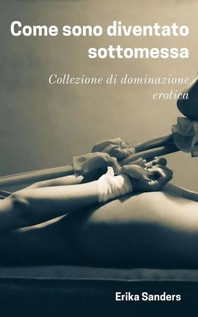 Come sono diventato sottomessa: Collezione di dominazione erotica, #10