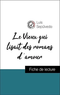 Analyse de l'œuvre : Le Vieux qui lisait des romans d'amour (résumé et fiche de lecture plébiscités par les enseignants sur fichedelecture.fr)