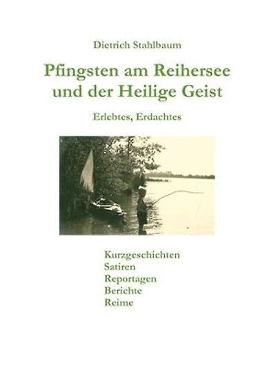 Pfingsten am Reihersee und der Heilige Geist: Erlebtes, Erdachtes