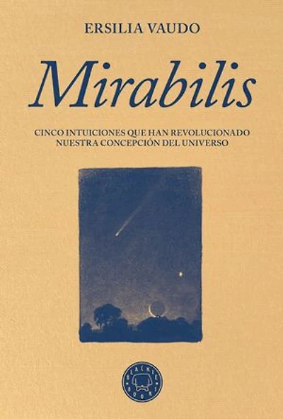 Mirabilis: Cinco intuiciones que han revolucionado nuestra concepción del universo