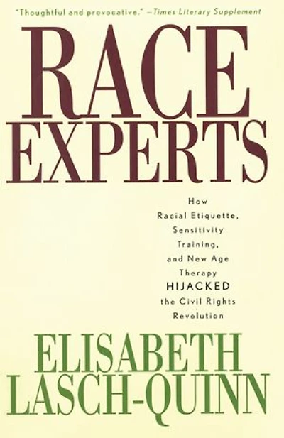 Race Experts: How Racial Etiquette, Sensitivity Training, And New Age Therapy Hijacked The Civil Rights Revolution