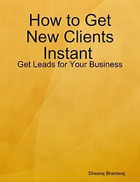 How to Get New Clients Instant : Get Leads for Your Business