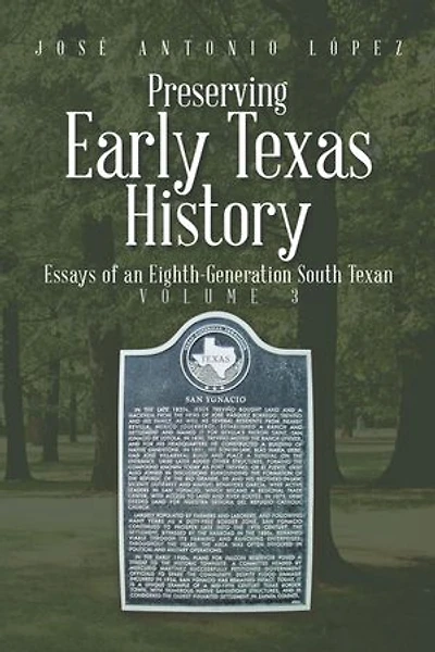 Preserving Early Texas History: Essays of an Eighth-Generation South Texan