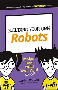 Building Your Own Robots: Design and Build First Robot!