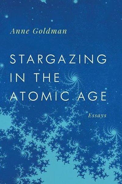 Stargazing The Atomic Age: Essays