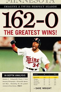 162-0: Imagine a Twins Perfect Season: The Greatest Wins!