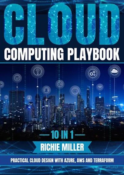 Cloud Computing Playbook: 10 In 1 Practical Cloud Design With Azure, Aws And Terraform