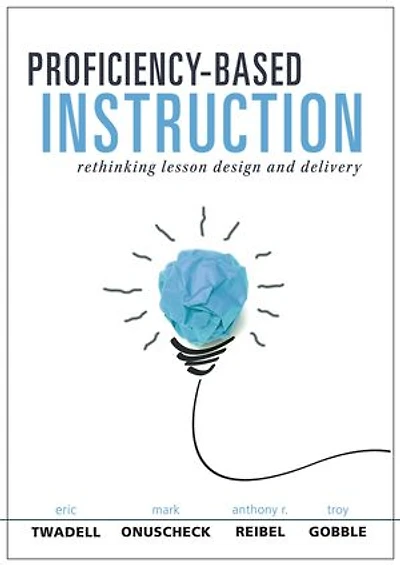 Proficiency-Based Instruction: Rethinking Lesson Design and Delivery (Your Implementation Strategy for Instruction)
