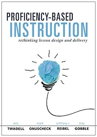 Proficiency-Based Instruction: Rethinking Lesson Design and Delivery (Your Implementation Strategy for Instruction)