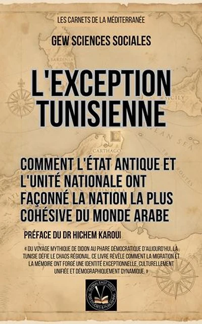 L'exception tunisienne: Comment l'État antique et l'unité nationale ont façonné la nation la plus cohésive du monde arabe: Les Cahiers de la Méditerranée